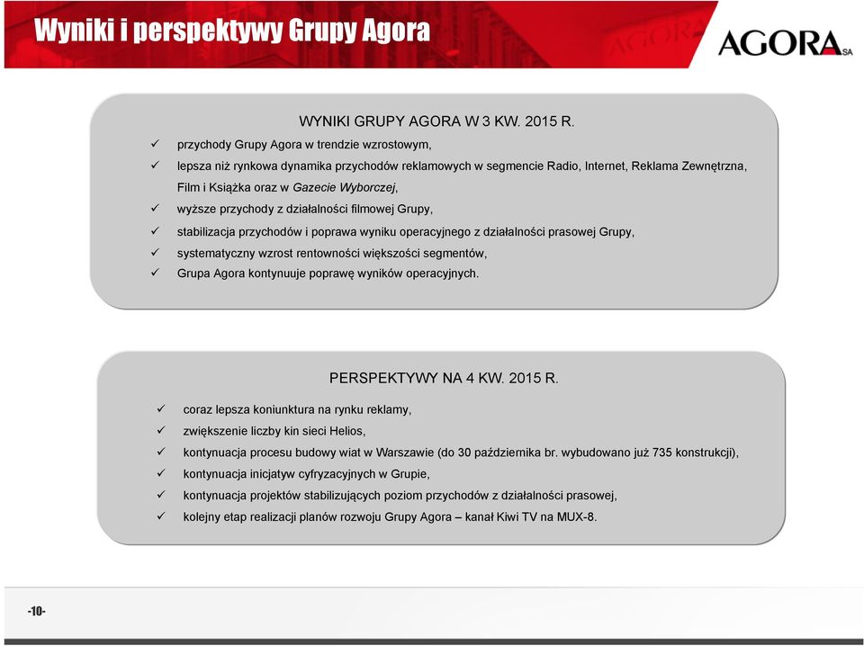 przychody z działalności filmowej Grupy, stabilizacja przychodów i poprawa wyniku operacyjnego z działalności prasowej Grupy, systematyczny wzrost rentowności większości segmentów, Grupa Agora