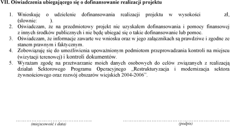 Oświadczam, że informacje zawarte we wniosku oraz w jego załącznikach są prawdziwe i zgodne ze stanem prawnym i faktycznym. 4.