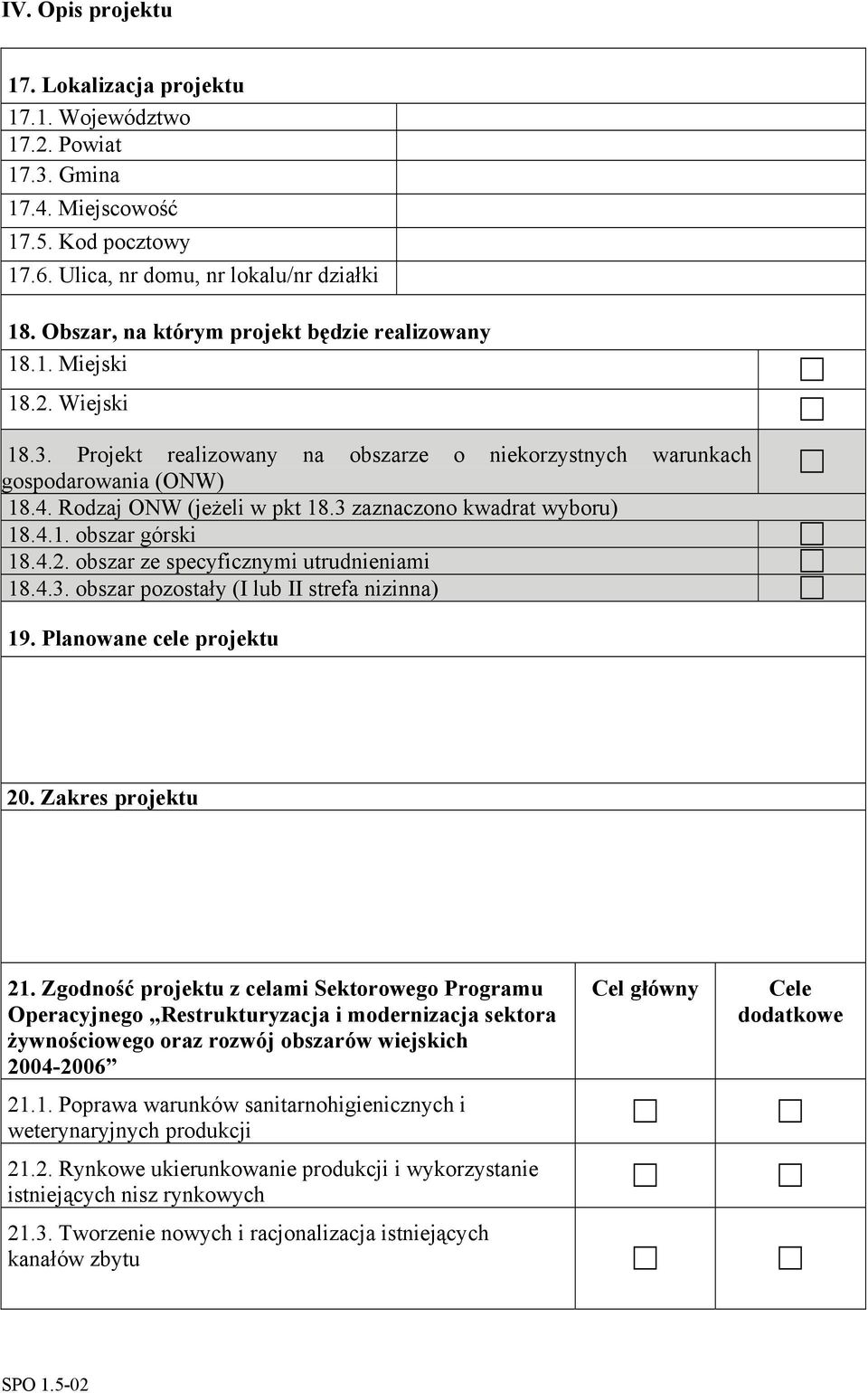 3 zaznaczono kwadrat wyboru) 18.4.1. obszar górski 18.4.2. obszar ze specyficznymi utrudnieniami 18.4.3. obszar pozostały (I lub II strefa nizinna) 19. Planowane cele projektu 20. Zakres projektu 21.