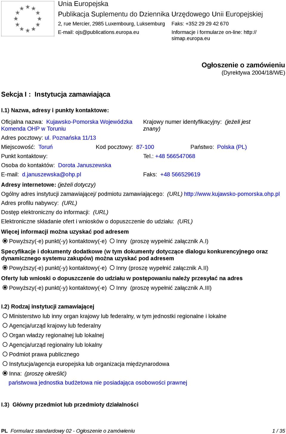 1) Nazwa, adresy i punkty kontaktowe: Oficjalna nazwa: Kujawsko-Pomorska Wojewódzka Komenda OHP w Toruniu Adres pocztowy: ul.