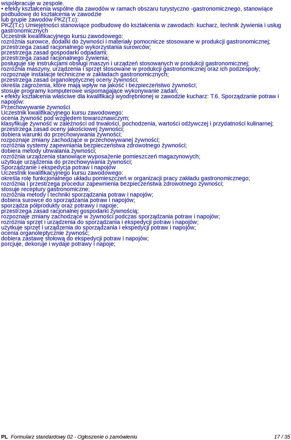 gastronomicznej; przestrzega zasad racjonalnego wykorzystania surowców; przestrzega zasad gospodarki odpadami; przestrzega zasad racjonalnego żywienia; posługuje się instrukcjami obsługi maszyn i