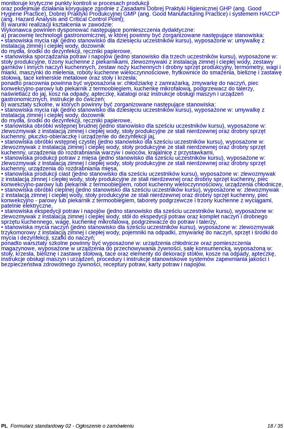 Hazard Analysis and Critical Control Point); 8) warunki realizacji kształcenia w zawodzie: Wykonawca powinien dysponować następujące pomieszczenia dydaktyczne: a) pracownię technologii