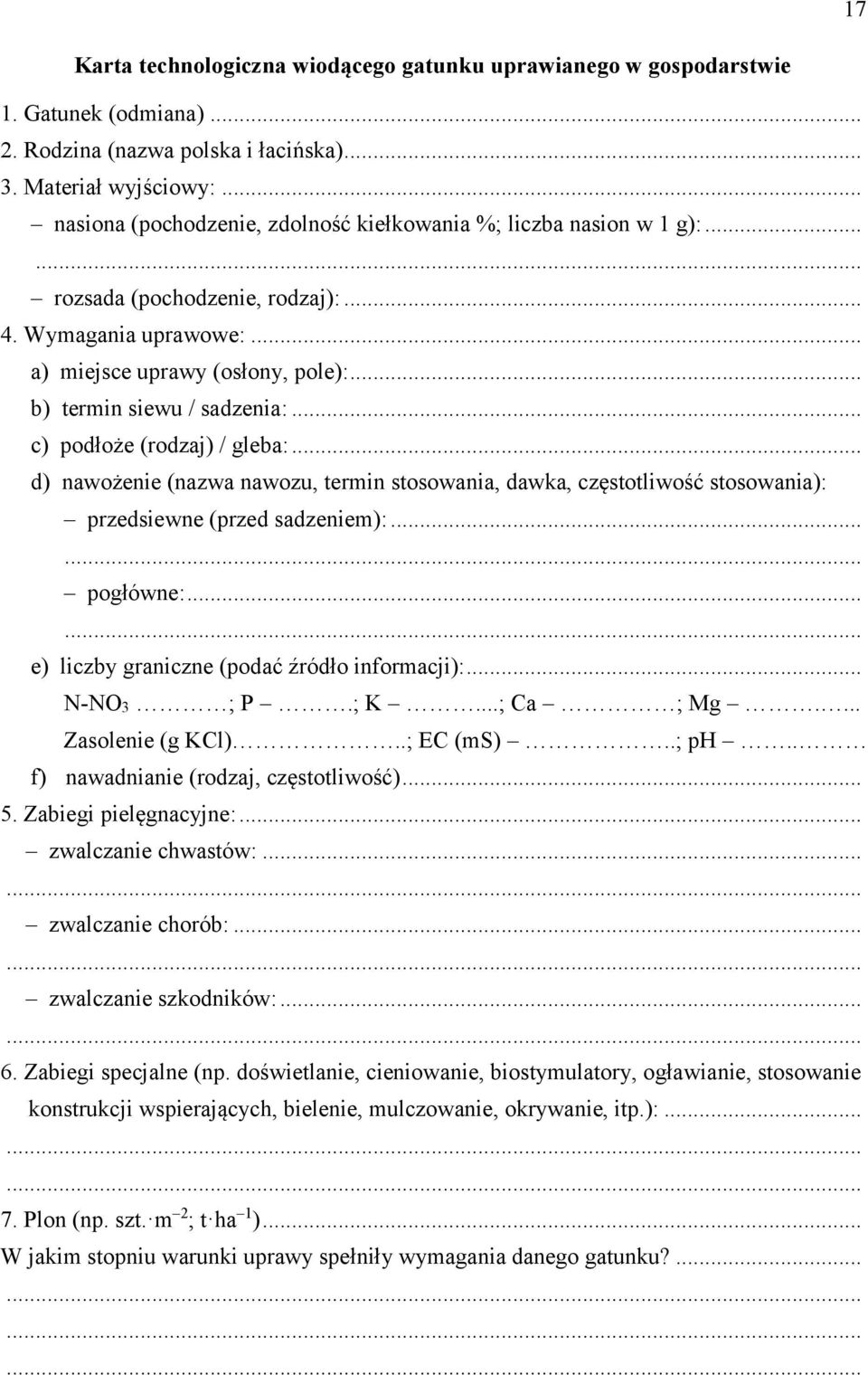 .. c) podłoże (rodzaj) / gleba:... d) nawożenie (nazwa nawozu, termin stosowania, dawka, częstotliwość stosowania): przedsiewne (przed sadzeniem):...... pogłówne:.