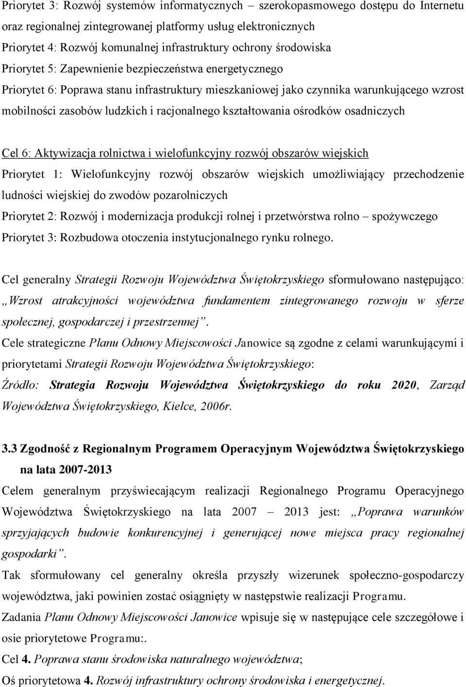 kształtowania ośrodków osadniczych Cel 6: Aktywizacja rolnictwa i wielofunkcyjny rozwój obszarów wiejskich Priorytet 1: Wielofunkcyjny rozwój obszarów wiejskich umożliwiający przechodzenie ludności