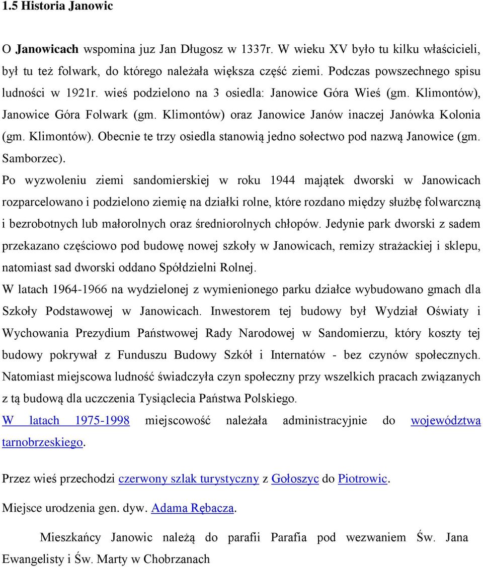 Klimontów). Obecnie te trzy osiedla stanowią jedno sołectwo pod nazwą Janowice (gm. Samborzec).