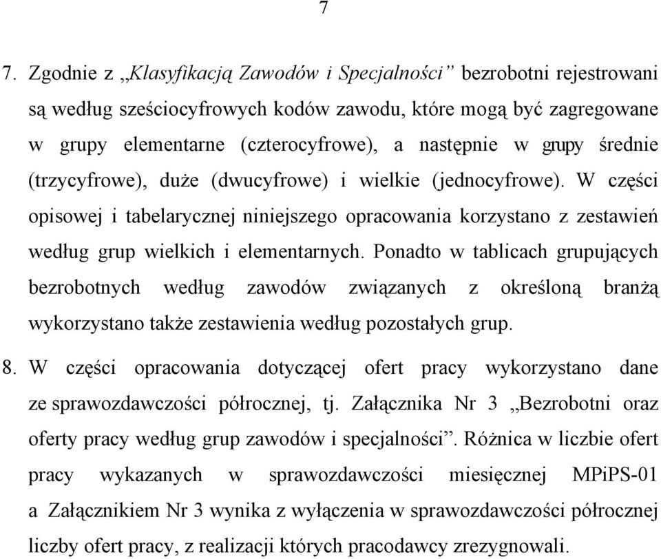 Ponadto w tablicach grupujących bezrobotnych według zawodów związanych z określoną branżą wykorzystano także zestawienia według pozostałych grup. 8.