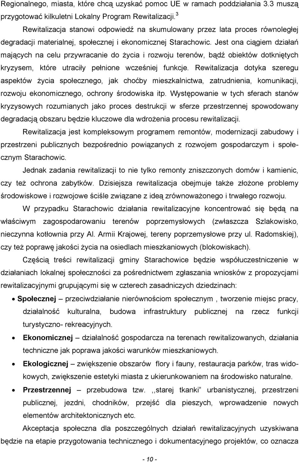 Jest ona ciągiem działań mających na celu przywracanie do życia i rozwoju terenów, bądź obiektów dotkniętych kryzysem, które utraciły pełnione wcześniej funkcje.