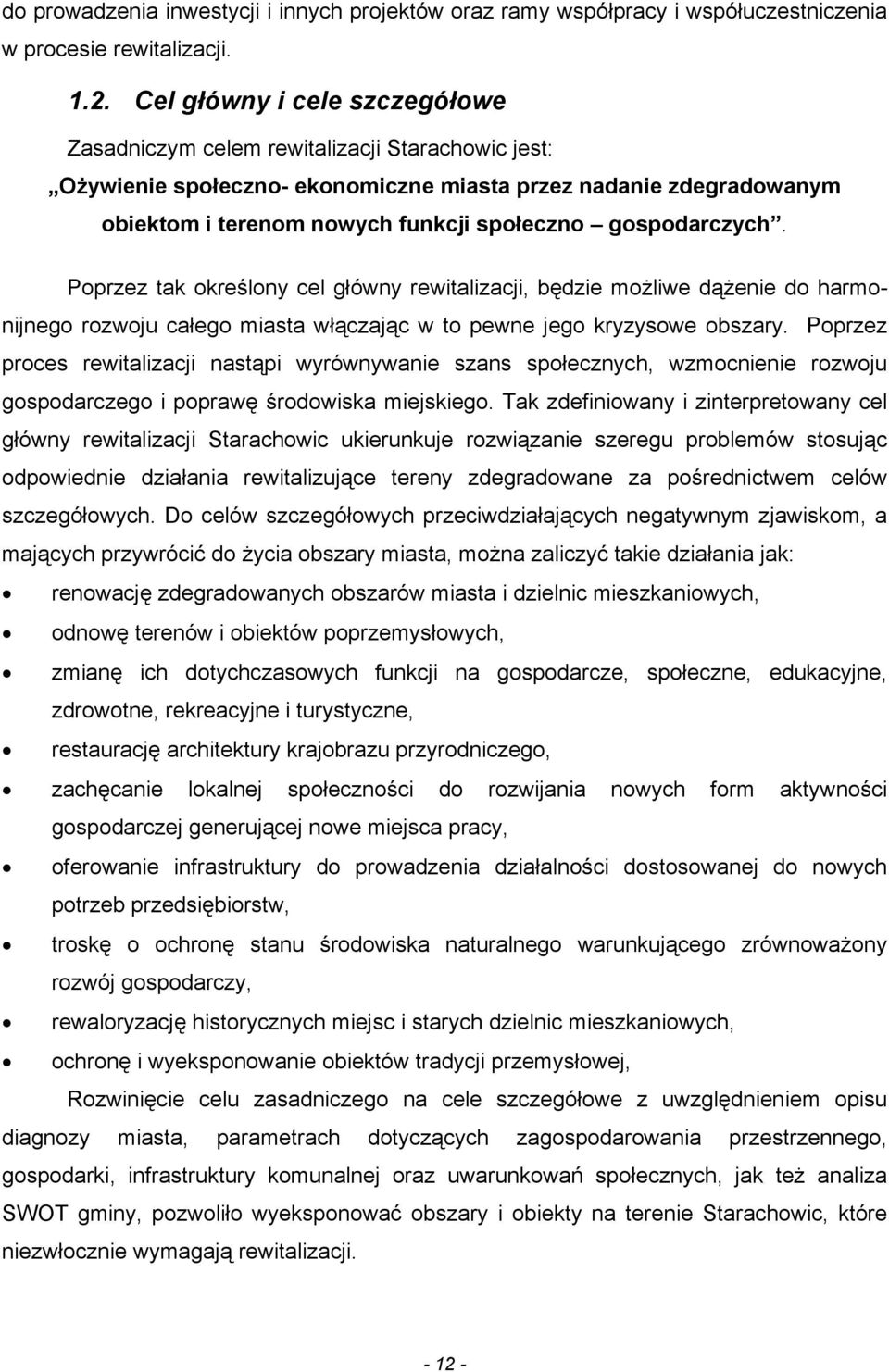 gospodarczych. Poprzez tak określony cel główny rewitalizacji, będzie możliwe dążenie do harmonijnego rozwoju całego miasta włączając w to pewne jego kryzysowe obszary.