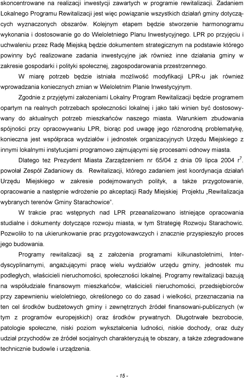 LPR po przyjęciu i uchwaleniu przez Radę Miejską będzie dokumentem strategicznym na podstawie którego powinny być realizowane zadania inwestycyjne jak również inne działania gminy w zakresie