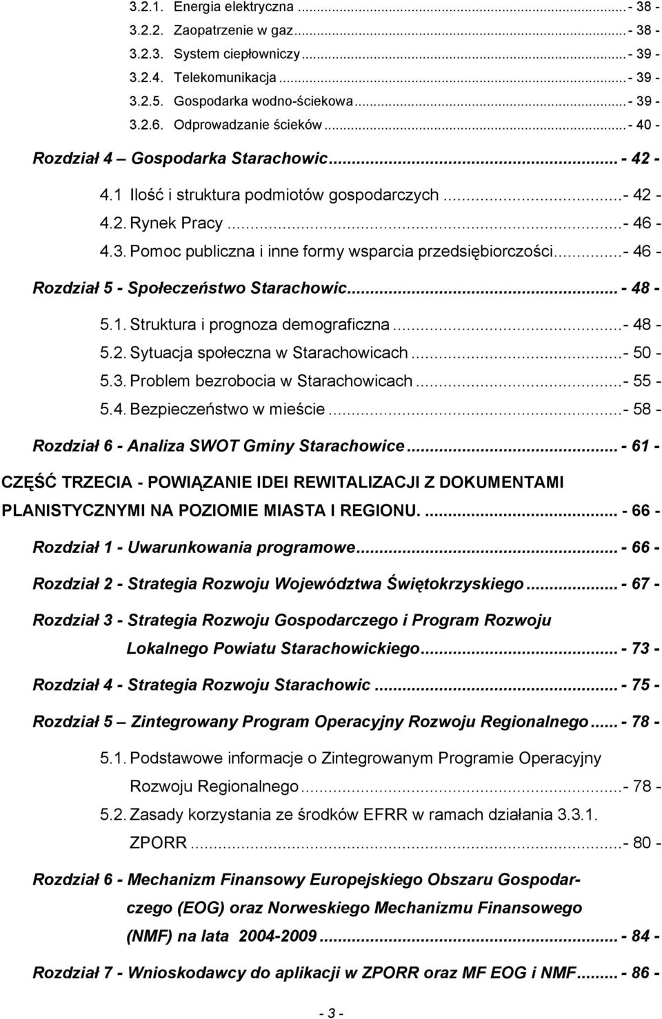 ..- 46 - Rozdział 5 - Społeczeństwo Starachowic... - 48-5.1. Struktura i prognoza demograficzna...- 48-5.2. Sytuacja społeczna w Starachowicach...- 50-5.3. Problem bezrobocia w Starachowicach...- 55-5.