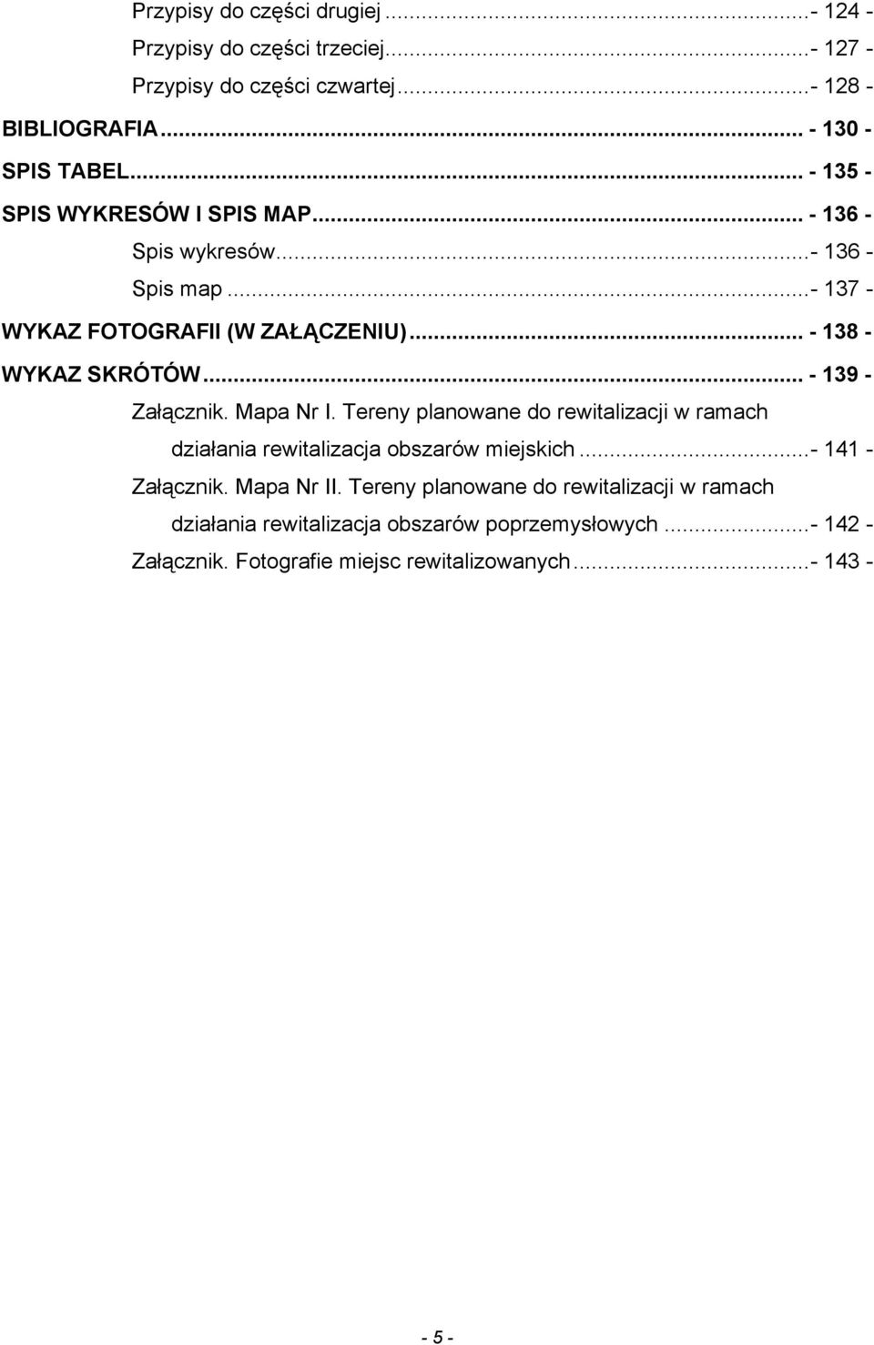 .. - 139 - Załącznik. Mapa Nr I. Tereny planowane do rewitalizacji w ramach działania rewitalizacja obszarów miejskich...- 141 - Załącznik. Mapa Nr II.