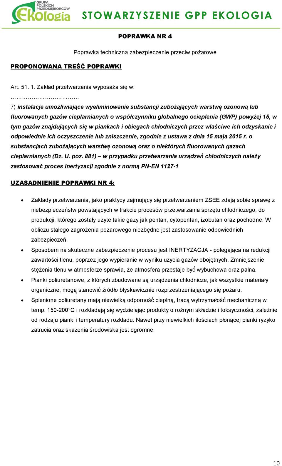 (GWP) powyżej 15, w tym gazów znajdujących się w piankach i obiegach chłodniczych przez właściwe ich odzyskanie i odpowiednie ich oczyszczenie lub zniszczenie, zgodnie z ustawą z dnia 15 maja 2015 r.