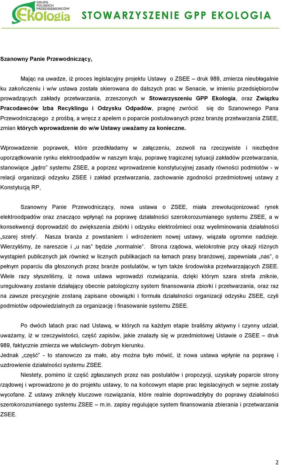 Szanownego Pana Przewodniczącego z prośbą, a wręcz z apelem o poparcie postulowanych przez branżę przetwarzania ZSEE, zmian których wprowadzenie do w/w Ustawy uważamy za konieczne.