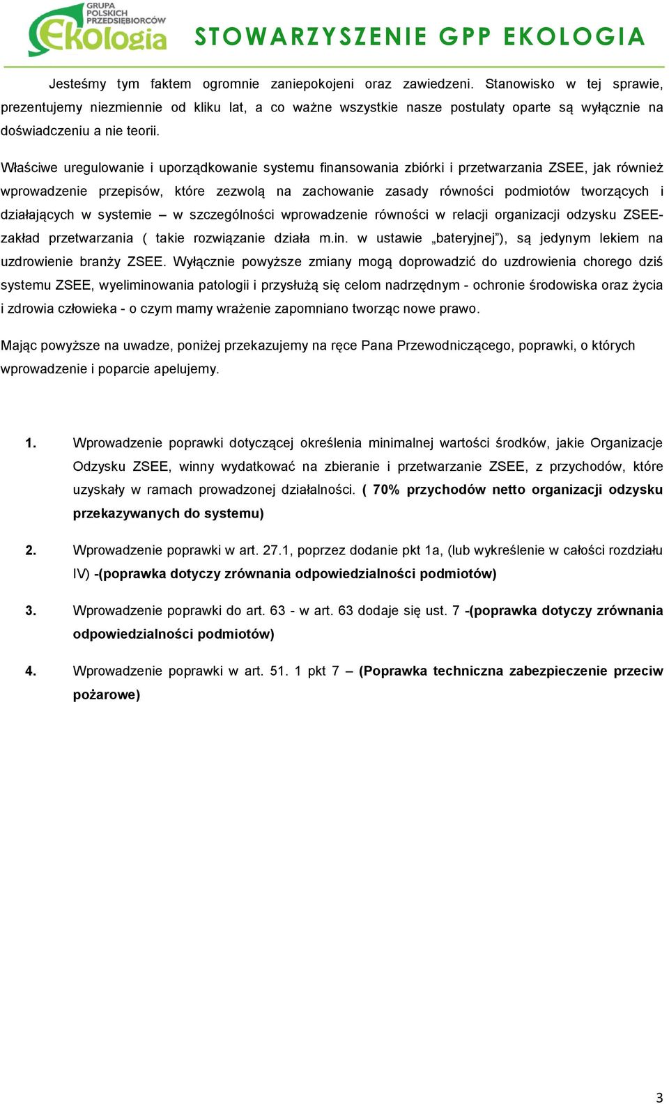 Właściwe uregulowanie i uporządkowanie systemu finansowania zbiórki i przetwarzania ZSEE, jak również wprowadzenie przepisów, które zezwolą na zachowanie zasady równości podmiotów tworzących i