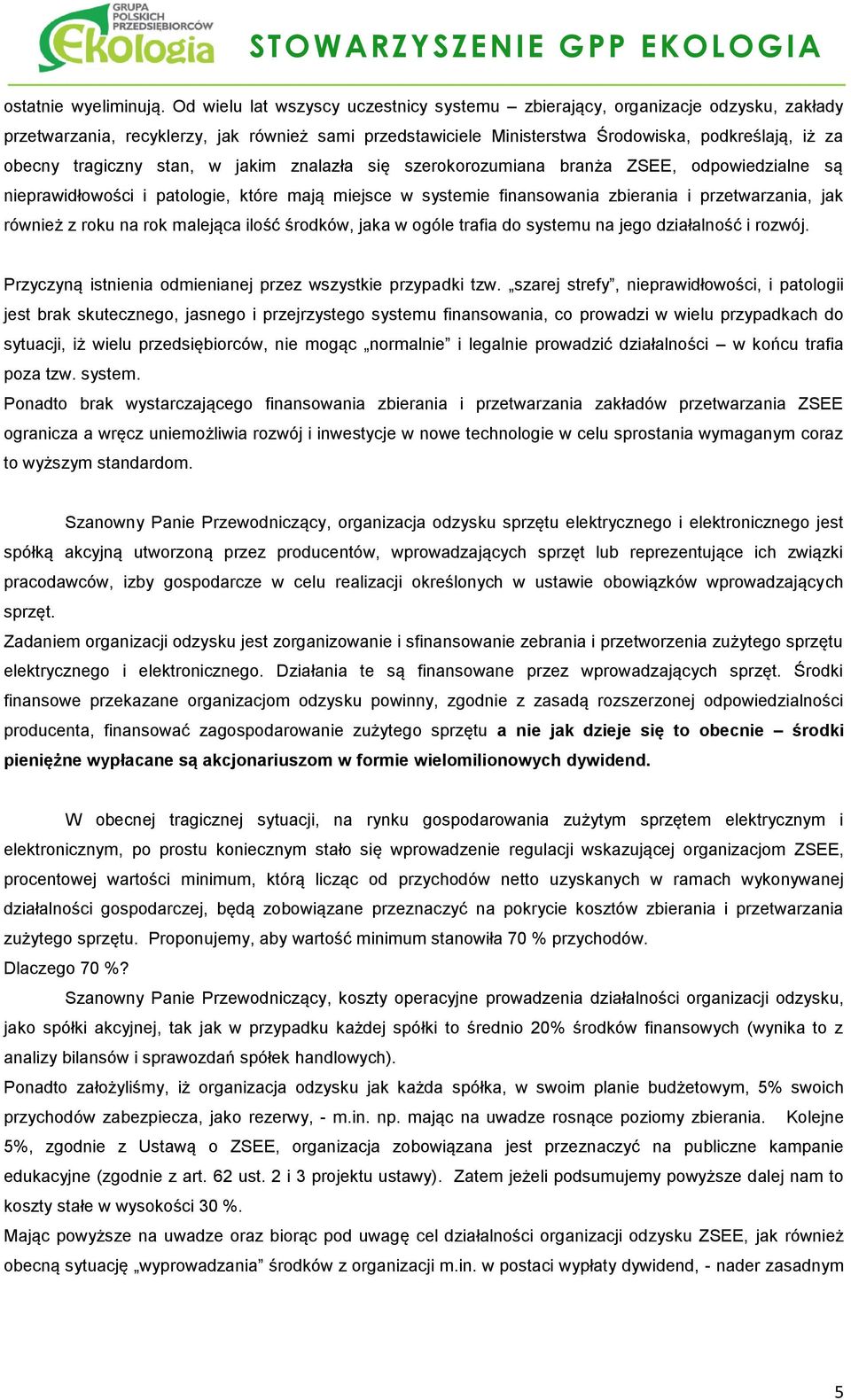 tragiczny stan, w jakim znalazła się szerokorozumiana branża ZSEE, odpowiedzialne są nieprawidłowości i patologie, które mają miejsce w systemie finansowania zbierania i przetwarzania, jak również z