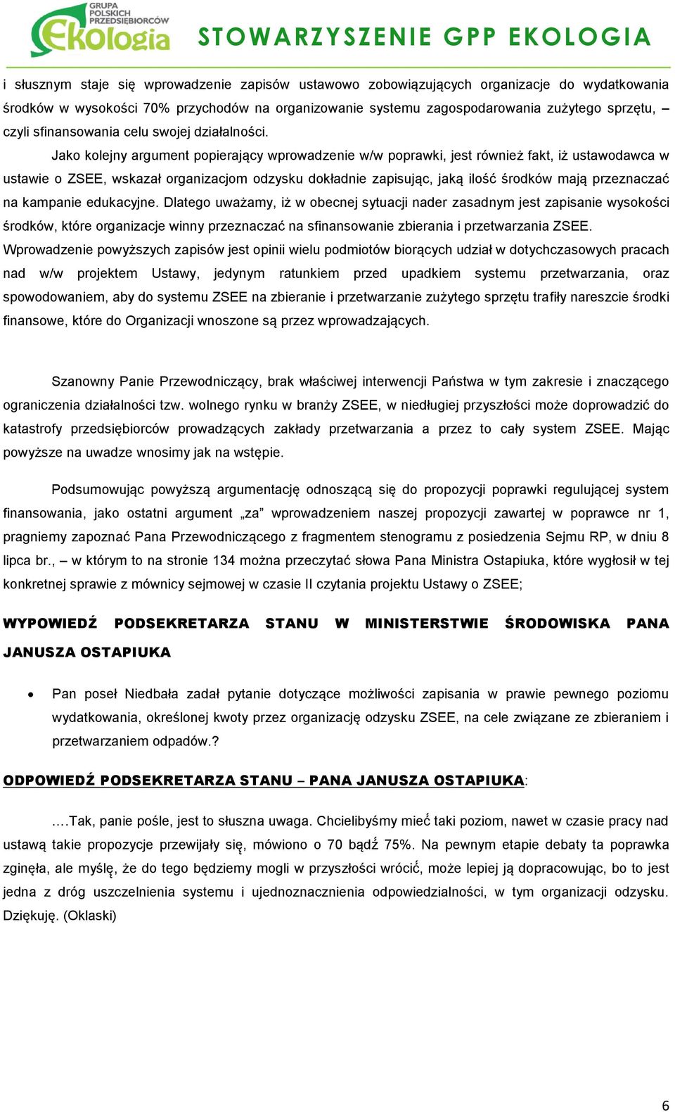 Jako kolejny argument popierający wprowadzenie w/w poprawki, jest również fakt, iż ustawodawca w ustawie o ZSEE, wskazał organizacjom odzysku dokładnie zapisując, jaką ilość środków mają przeznaczać