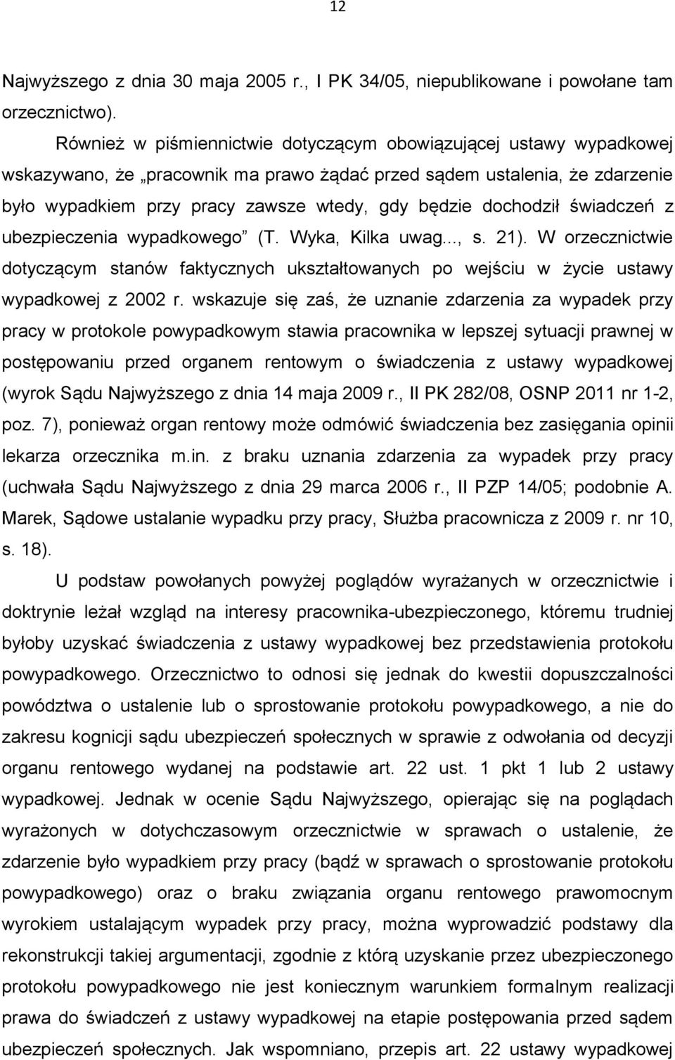 dochodził świadczeń z ubezpieczenia wypadkowego (T. Wyka, Kilka uwag..., s. 21). W orzecznictwie dotyczącym stanów faktycznych ukształtowanych po wejściu w życie ustawy wypadkowej z 2002 r.