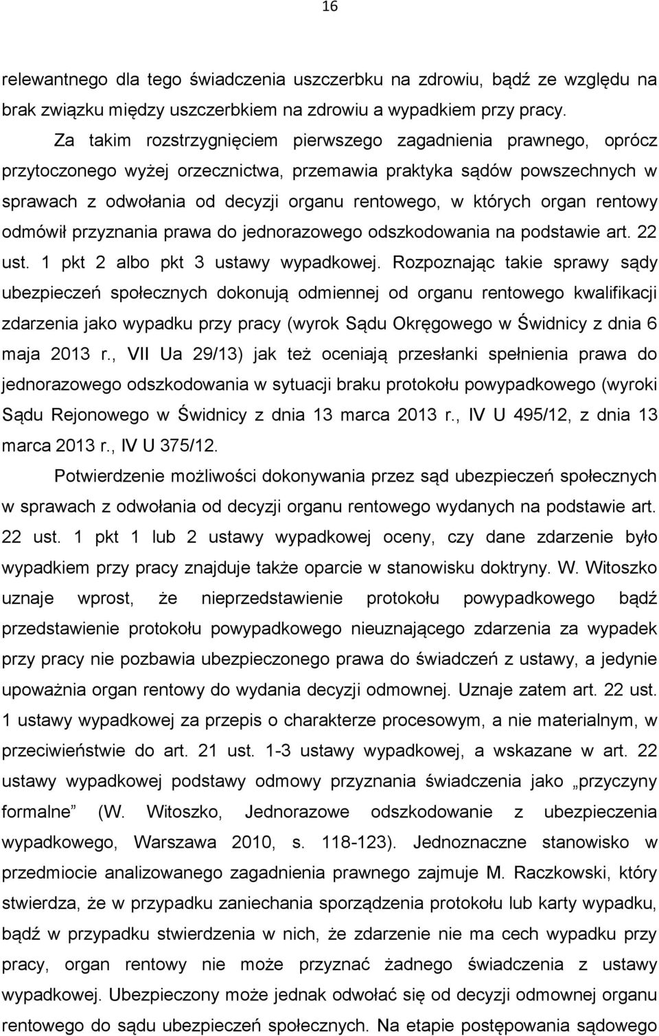 organ rentowy odmówił przyznania prawa do jednorazowego odszkodowania na podstawie art. 22 ust. 1 pkt 2 albo pkt 3 ustawy wypadkowej.