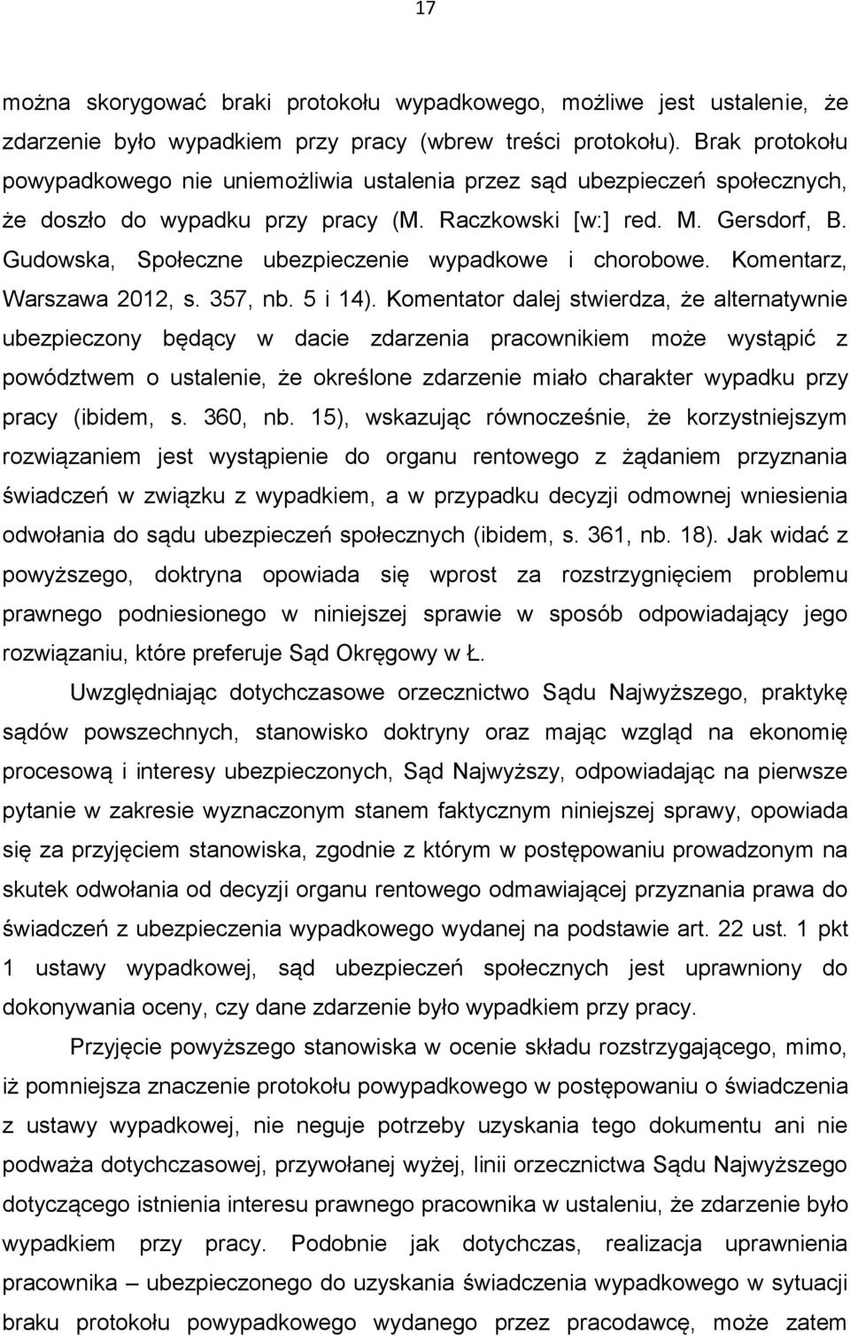 Gudowska, Społeczne ubezpieczenie wypadkowe i chorobowe. Komentarz, Warszawa 2012, s. 357, nb. 5 i 14).