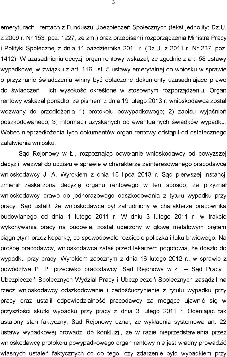 W uzasadnieniu decyzji organ rentowy wskazał, że zgodnie z art. 58 ustawy wypadkowej w związku z art. 116 ust.