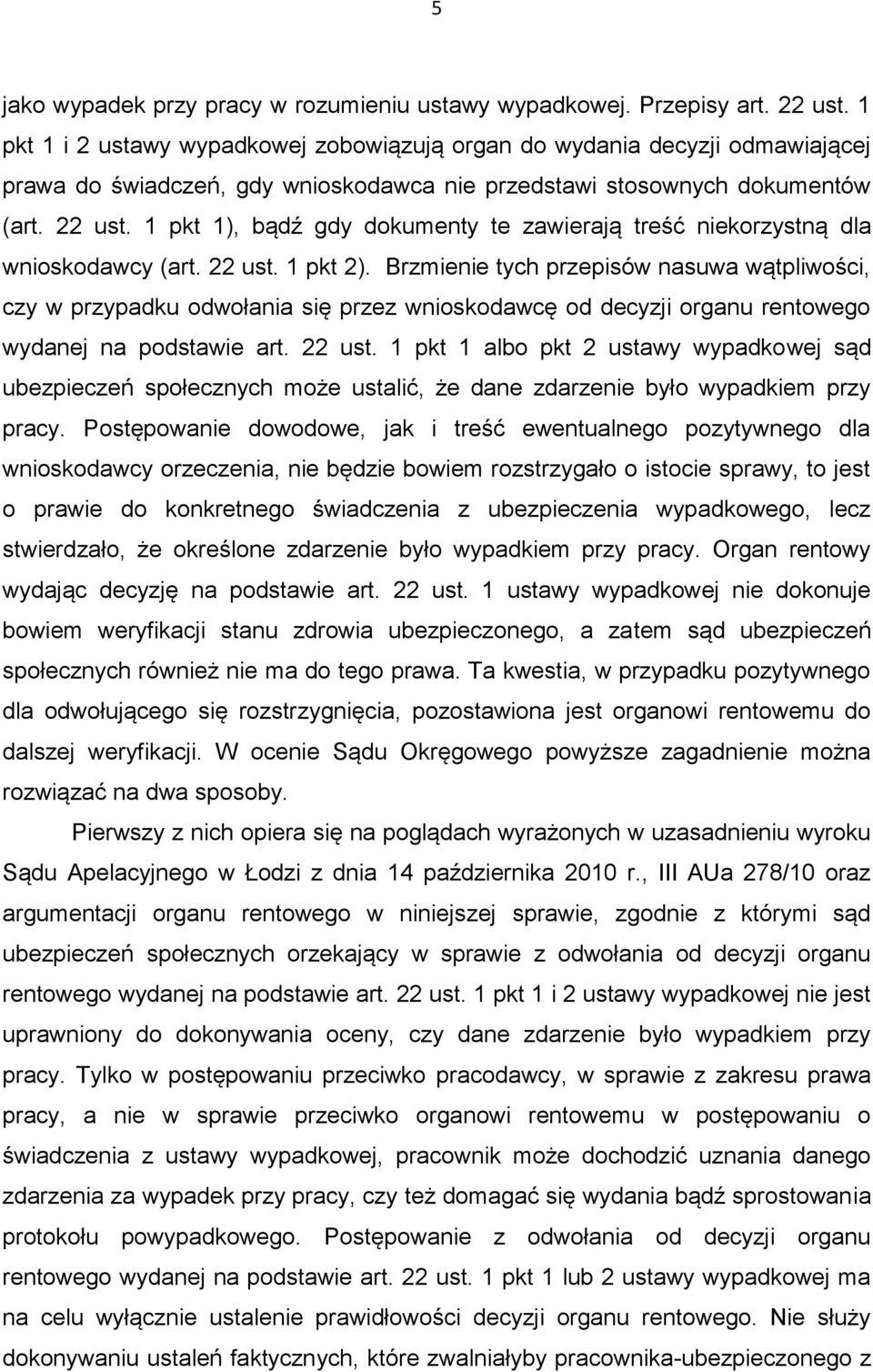 1 pkt 1), bądź gdy dokumenty te zawierają treść niekorzystną dla wnioskodawcy (art. 22 ust. 1 pkt 2).