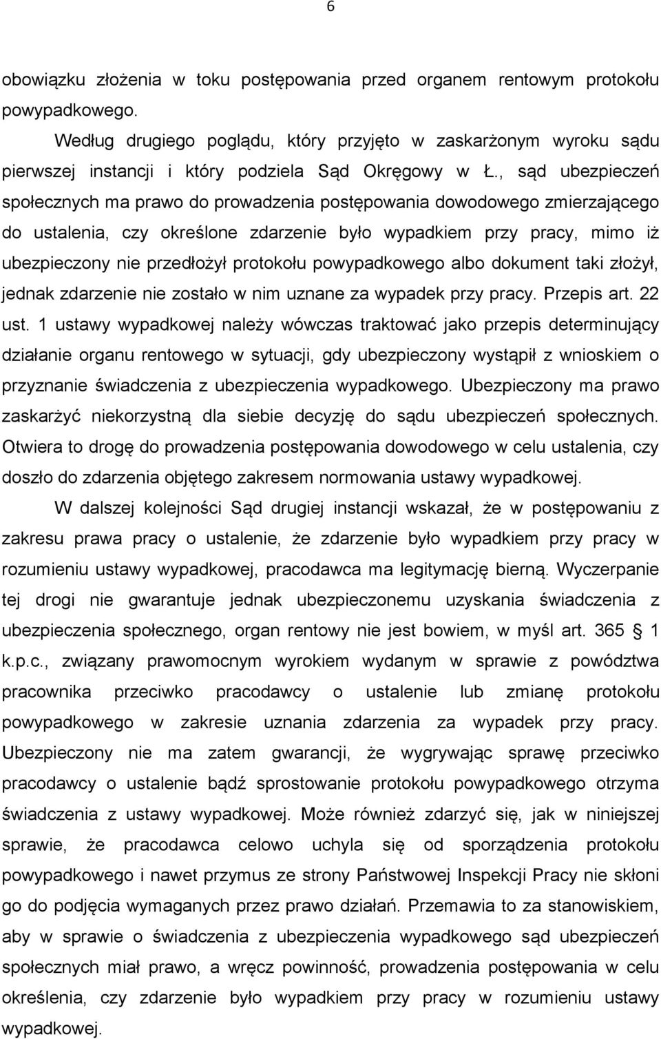 , sąd ubezpieczeń społecznych ma prawo do prowadzenia postępowania dowodowego zmierzającego do ustalenia, czy określone zdarzenie było wypadkiem przy pracy, mimo iż ubezpieczony nie przedłożył