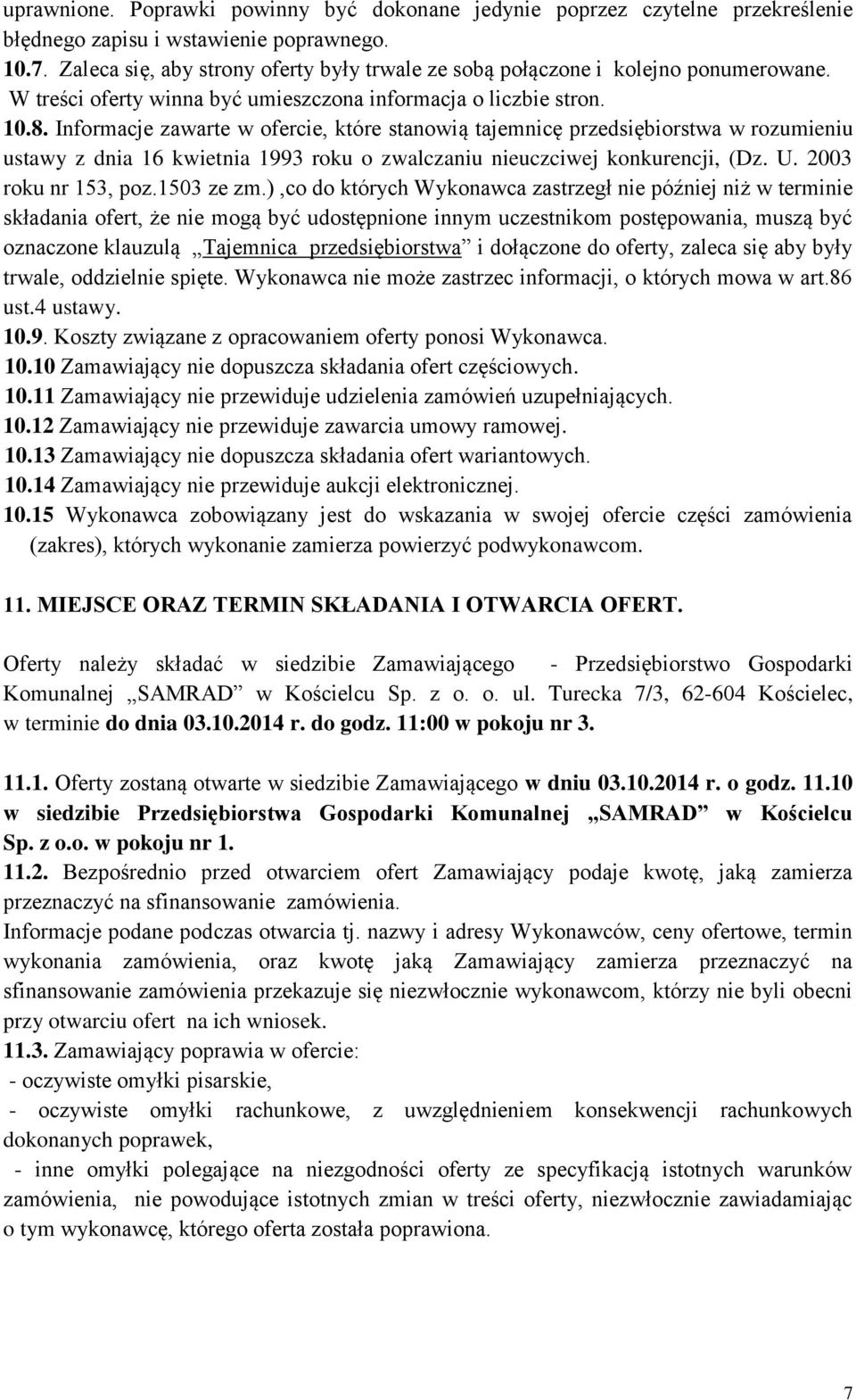 Informacje zawarte w ofercie, które stanowią tajemnicę przedsiębiorstwa w rozumieniu ustawy z dnia 16 kwietnia 1993 roku o zwalczaniu nieuczciwej konkurencji, (Dz. U. 2003 roku nr 153, poz.1503 ze zm.