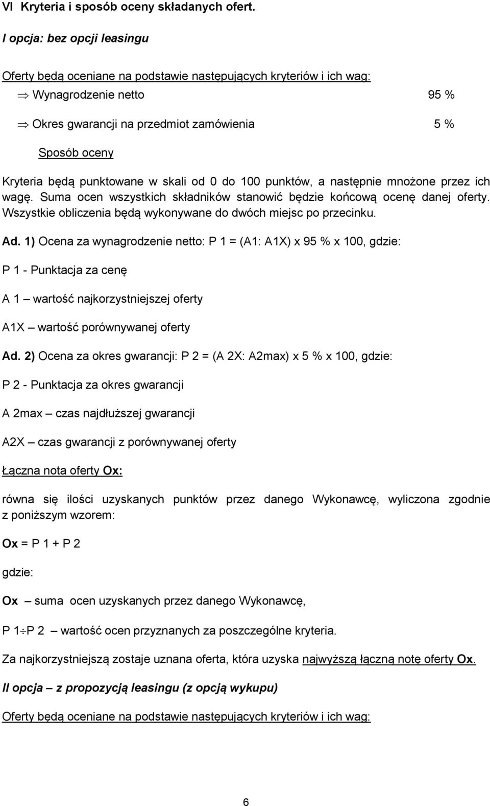 punktowane w skali od 0 do 100 punktów, a następnie mnożone przez ich wagę. Suma ocen wszystkich składników stanowić będzie końcową ocenę danej oferty.