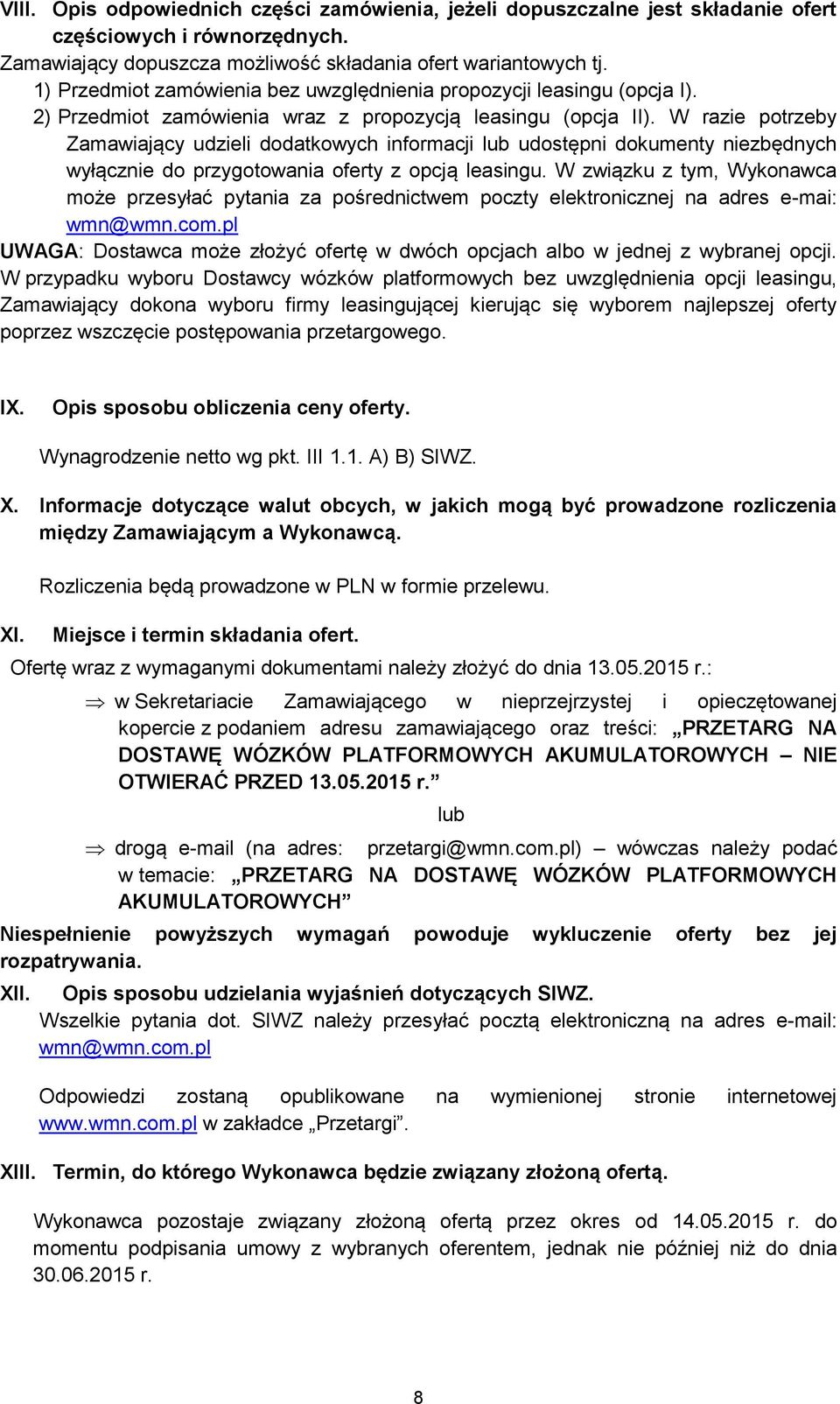 W razie potrzeby Zamawiający udzieli dodatkowych informacji lub udostępni dokumenty niezbędnych wyłącznie do przygotowania oferty z opcją leasingu.