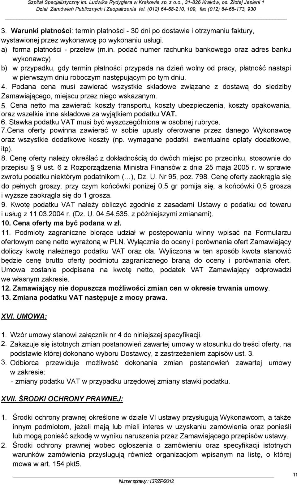 podać numer rachunku bankowego oraz adres banku wykonawcy) b) w przypadku, gdy termin płatności przypada na dzień wolny od pracy, płatność nastąpi w pierwszym dniu roboczym następującym po tym dniu.