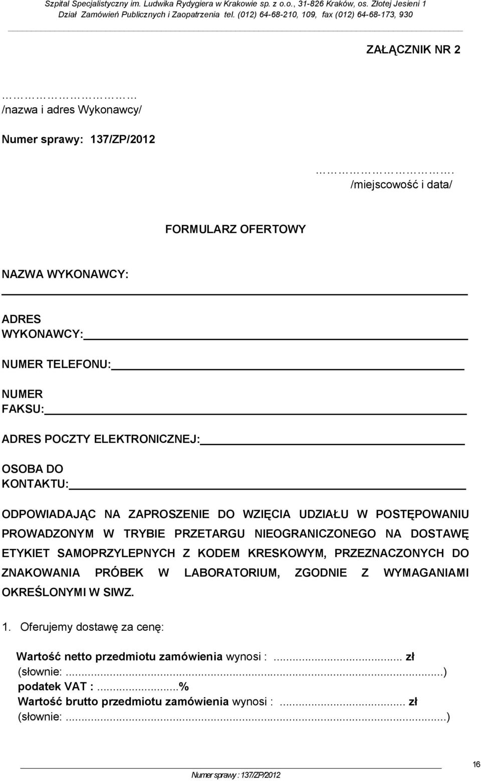 NA ZAPROSZENIE DO WZIĘCIA UDZIAŁU W POSTĘPOWANIU PROWADZONYM W TRYBIE PRZETARGU NIEOGRANICZONEGO NA DOSTAWĘ ETYKIET SAMOPRZYLEPNYCH Z KODEM KRESKOWYM,