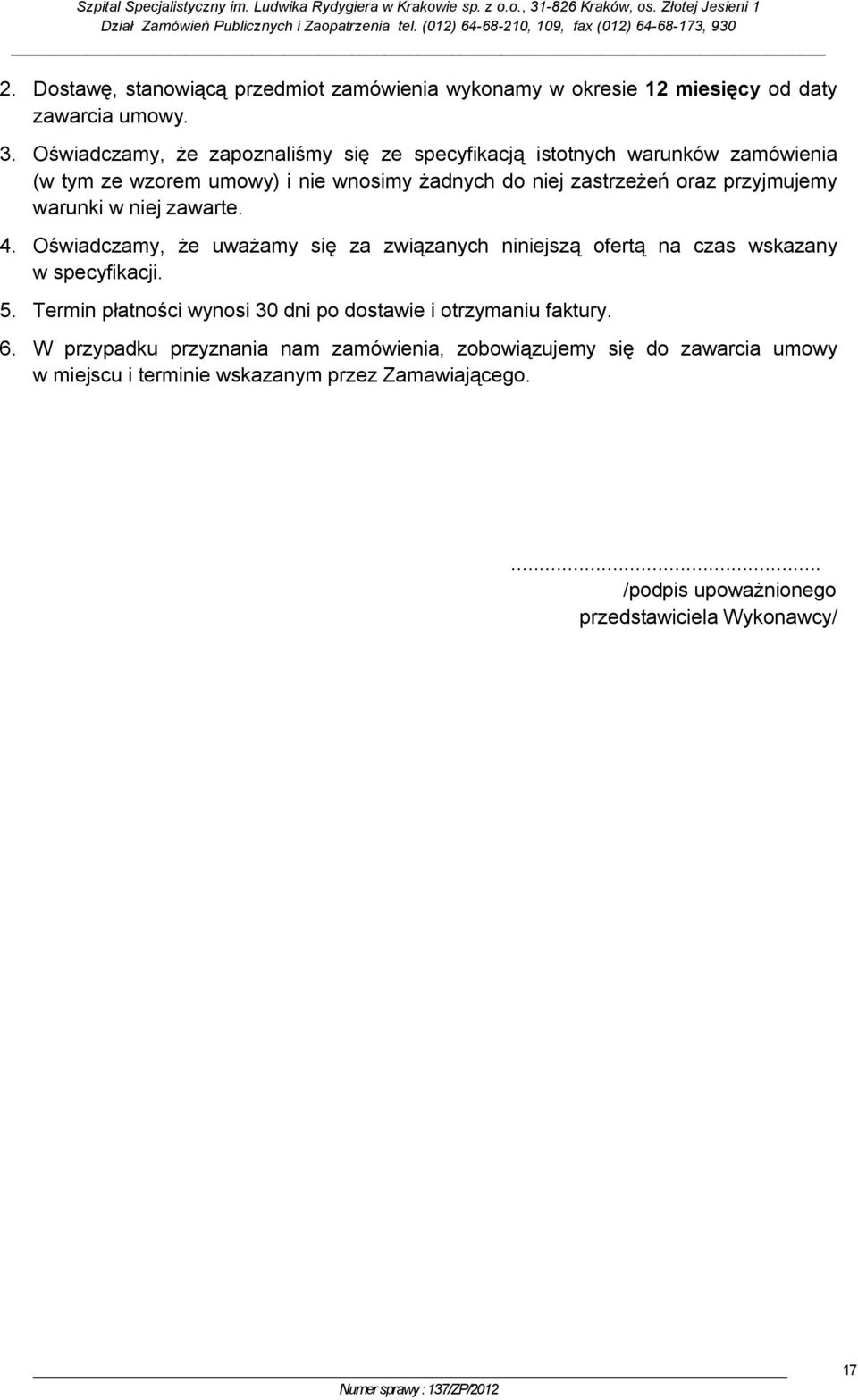 przyjmujemy warunki w niej zawarte. 4. Oświadczamy, że uważamy się za związanych niniejszą ofertą na czas wskazany w specyfikacji. 5.