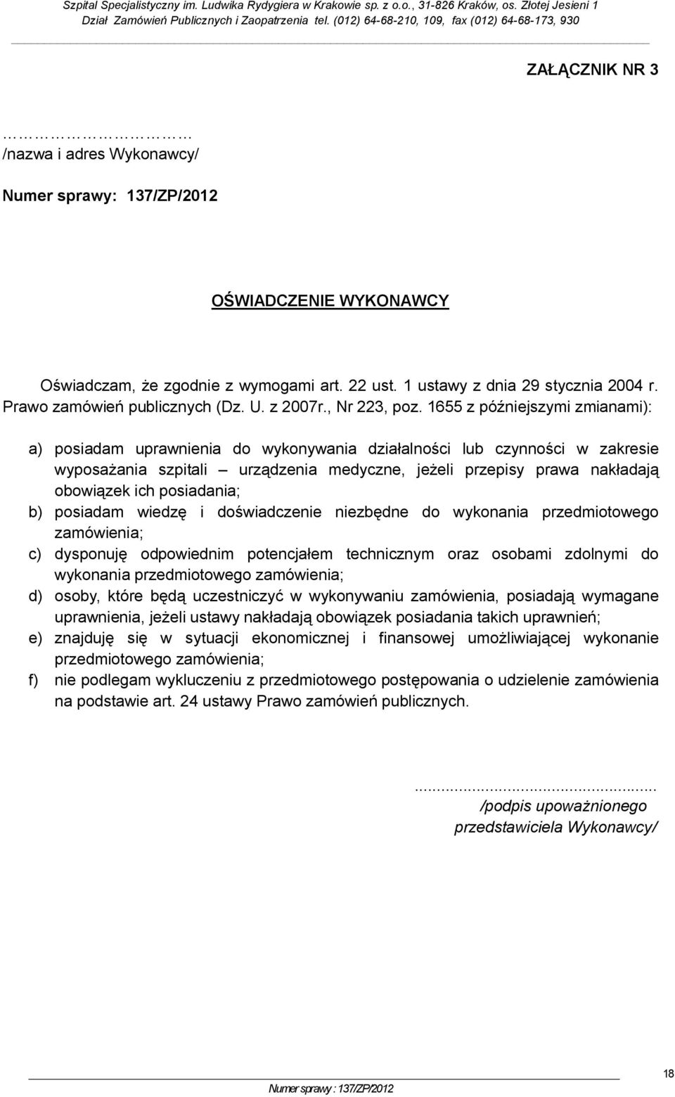 1655 z późniejszymi zmianami): a) posiadam uprawnienia do wykonywania działalności lub czynności w zakresie wyposażania szpitali urządzenia medyczne, jeżeli przepisy prawa nakładają obowiązek ich