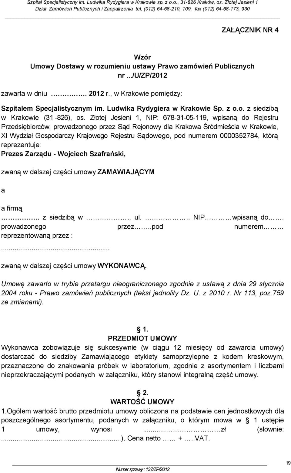 Złotej Jesieni 1, NIP: 678-31-05-119, wpisaną do Rejestru Przedsiębiorców, prowadzonego przez Sąd Rejonowy dla Krakowa Śródmieścia w Krakowie, XI Wydział Gospodarczy Krajowego Rejestru Sądowego, pod