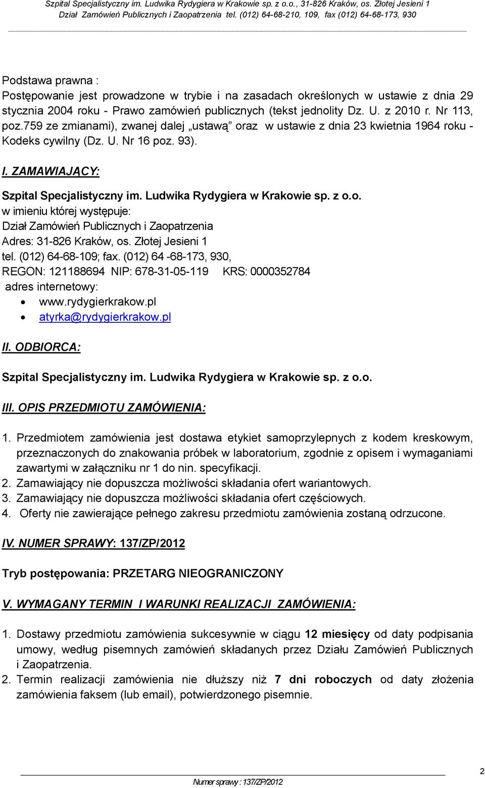 z o.o. w imieniu której występuje: Dział Zamówień Publicznych i Zaopatrzenia Adres: 31-826 Kraków, os. Złotej Jesieni 1 tel. (012) 64-68-109; fax.