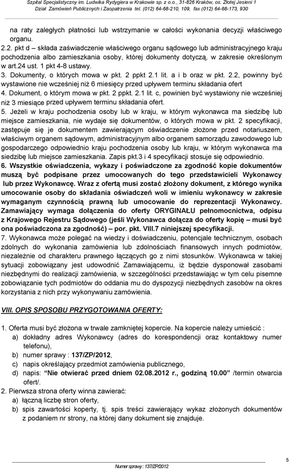 1 pkt 4-8 ustawy. 3. Dokumenty, o których mowa w pkt. 2 ppkt 2.1 lit. a i b oraz w pkt. 2.2, powinny być wystawione nie wcześniej niż 6 miesięcy przed upływem terminu składania ofert 4.