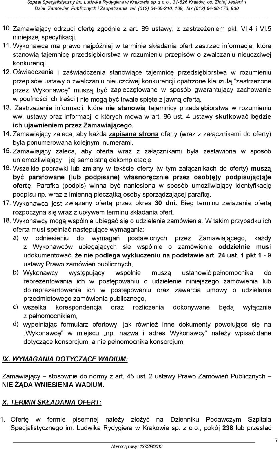 Oświadczenia i zaświadczenia stanowiące tajemnicę przedsiębiorstwa w rozumieniu przepisów ustawy o zwalczaniu nieuczciwej konkurencji opatrzone klauzulą zastrzeżone przez Wykonawcę muszą być