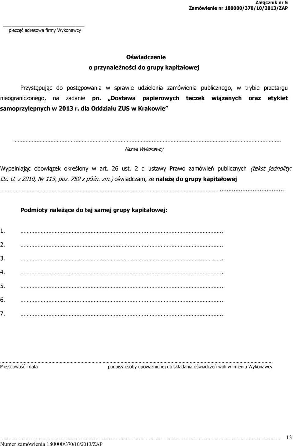 Nazwa Wykonawcy Wypełniając obowiązek określony w art. 26 ust. 2 d ustawy Prawo zamówień publicznych (tekst jednolity: Dz. U. z 2010, Nr 113, poz. 759 z późn. zm.