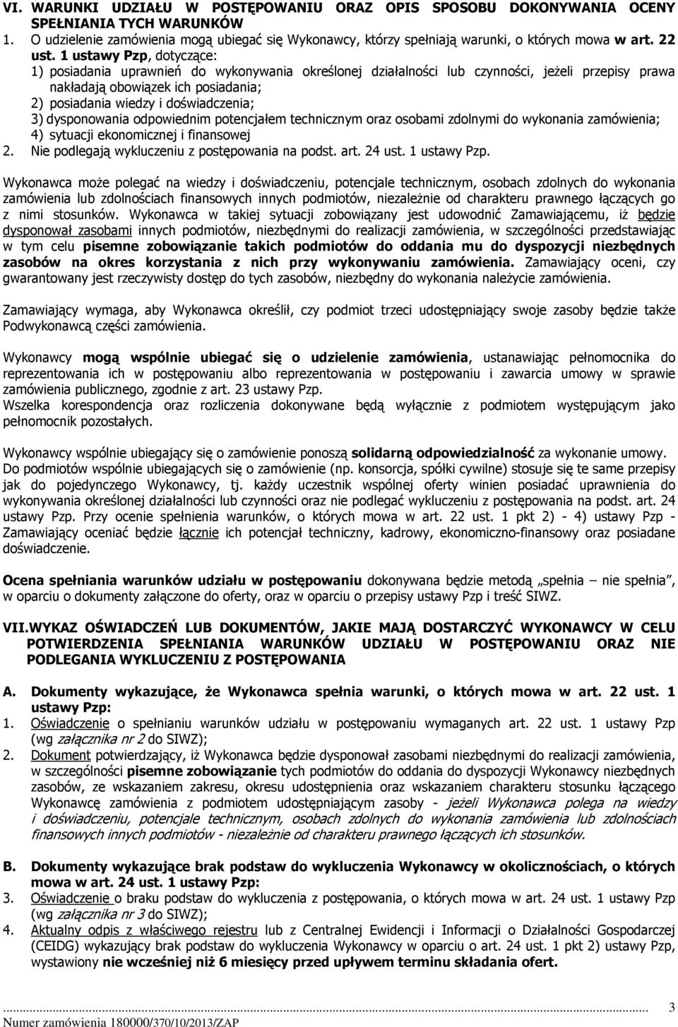 1 ustawy Pzp, dotyczące: 1) posiadania uprawnień do wykonywania określonej działalności lub czynności, jeżeli przepisy prawa nakładają obowiązek ich posiadania; 2) posiadania wiedzy i doświadczenia;