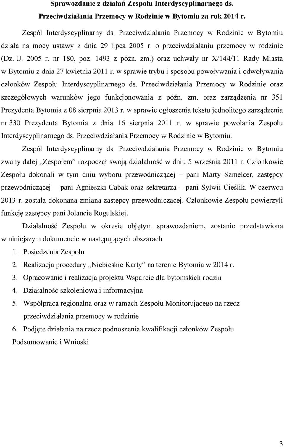 ) oraz uchwały nr X/144/11 Rady Miasta w Bytomiu z dnia 27 kwietnia 2011 r. w sprawie trybu i sposobu powoływania i odwoływania członków Zespołu Interdyscyplinarnego ds.