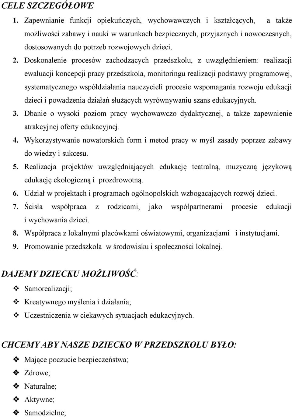 Doskonalenie procesów zachodzących przedszkolu, z uwzględnieniem: realizacji ewaluacji koncepcji pracy przedszkola, monitoringu realizacji podstawy programowej, systematycznego współdziałania