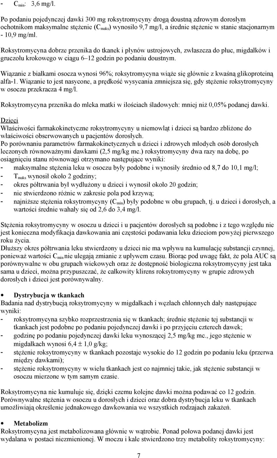 Roksytromycyna dobrze przenika do tkanek i płynów ustrojowych, zwłaszcza do płuc, migdałków i gruczołu krokowego w ciągu 6 12 godzin po podaniu doustnym.