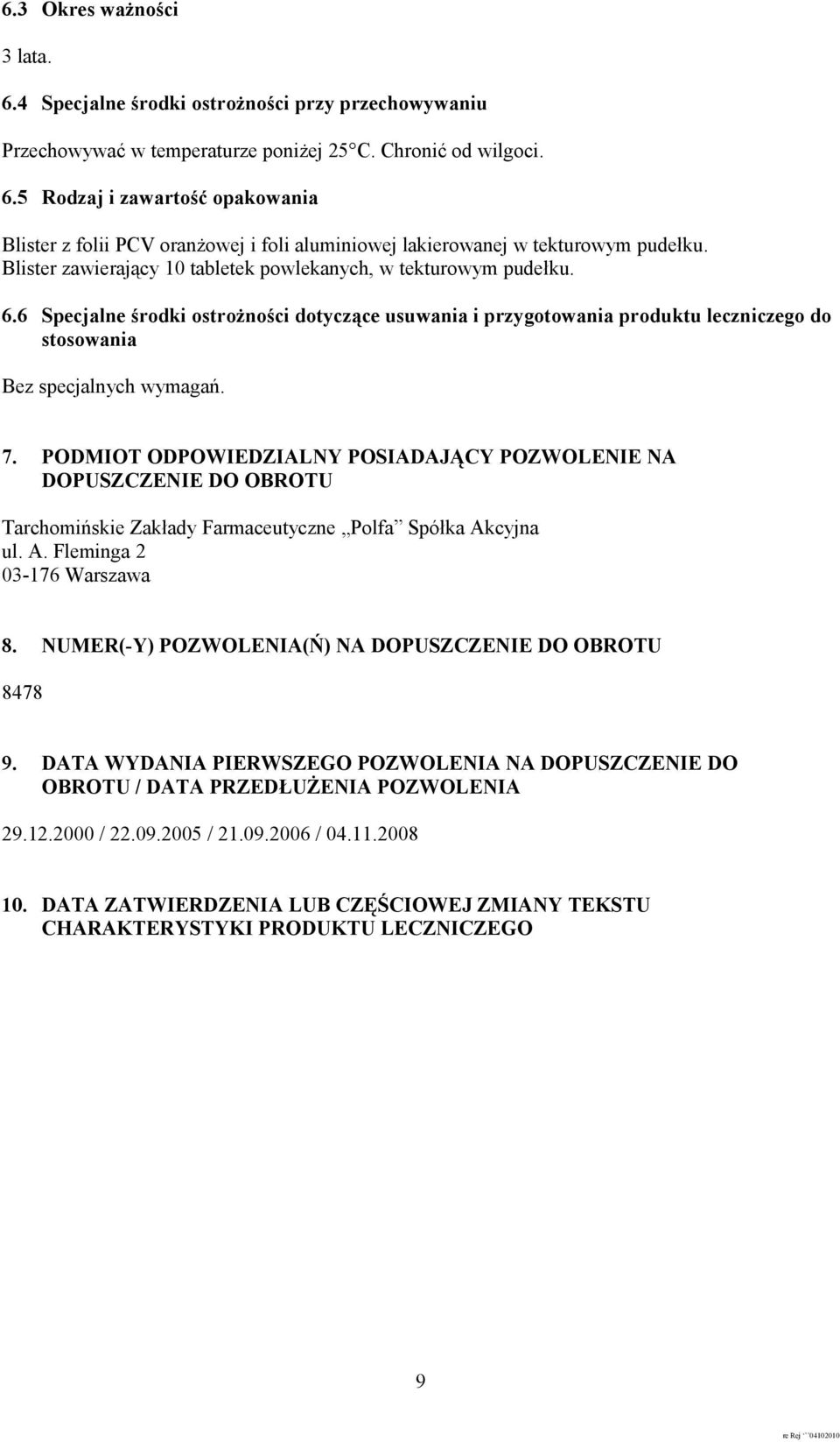 PODMIOT ODPOWIEDZIALNY POSIADAJĄCY POZWOLENIE NA DOPUSZCZENIE DO OBROTU Tarchomińskie Zakłady Farmaceutyczne Polfa Spółka Akcyjna ul. A. Fleminga 2 03-176 Warszawa 8.