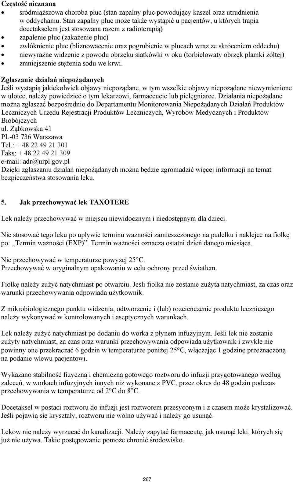 w płucach wraz ze skróceniem oddechu) niewyraźne widzenie z powodu obrzęku siatkówki w oku (torbielowaty obrzęk plamki żółtej) zmniejszenie stężenia sodu we krwi.