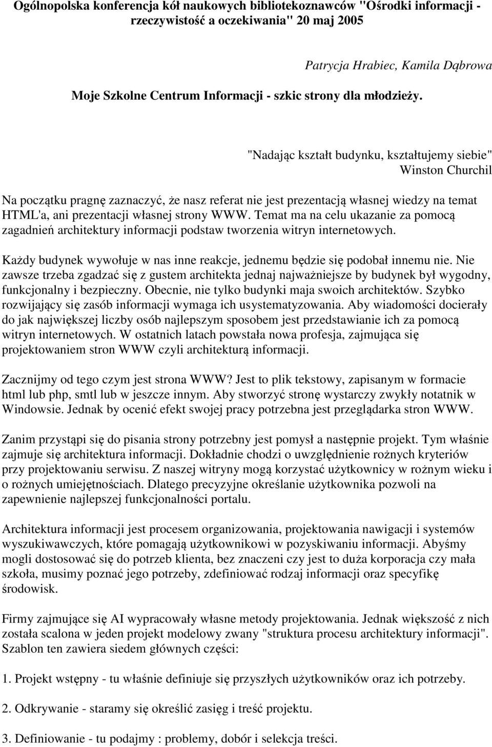 "Nadając kształt budynku, kształtujemy siebie" Winston Churchil Na początku pragnę zaznaczyć, że nasz referat nie jest prezentacją własnej wiedzy na temat HTML'a, ani prezentacji własnej strony WWW.