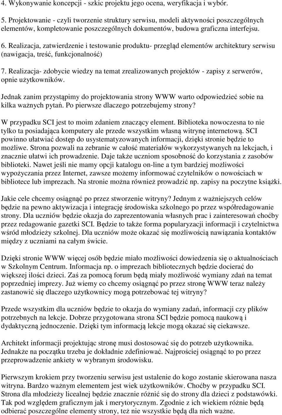 Realizacja, zatwierdzenie i testowanie produktu- przegląd elementów architektury serwisu (nawigacja, treść, funkcjonalność) 7.