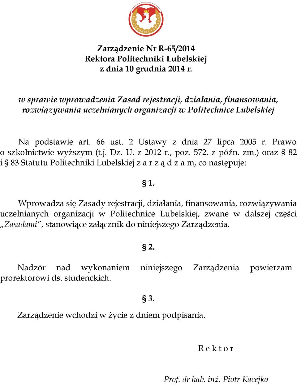 Prawo o szkolnictwie wyższym (t.j. Dz. U. z 2012 r., poz. 572, z późn. zm.) oraz 82 i 83 Statutu Politechniki Lubelskiej z a r z ą d z a m, co następuje: 1.