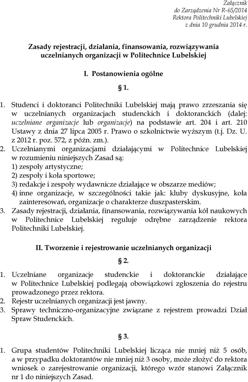 1. Studenci i doktoranci Politechniki Lubelskiej mają prawo zrzeszania się w uczelnianych organizacjach studenckich i doktoranckich (dalej: uczelniane organizacje lub organizacje) na podstawie art.