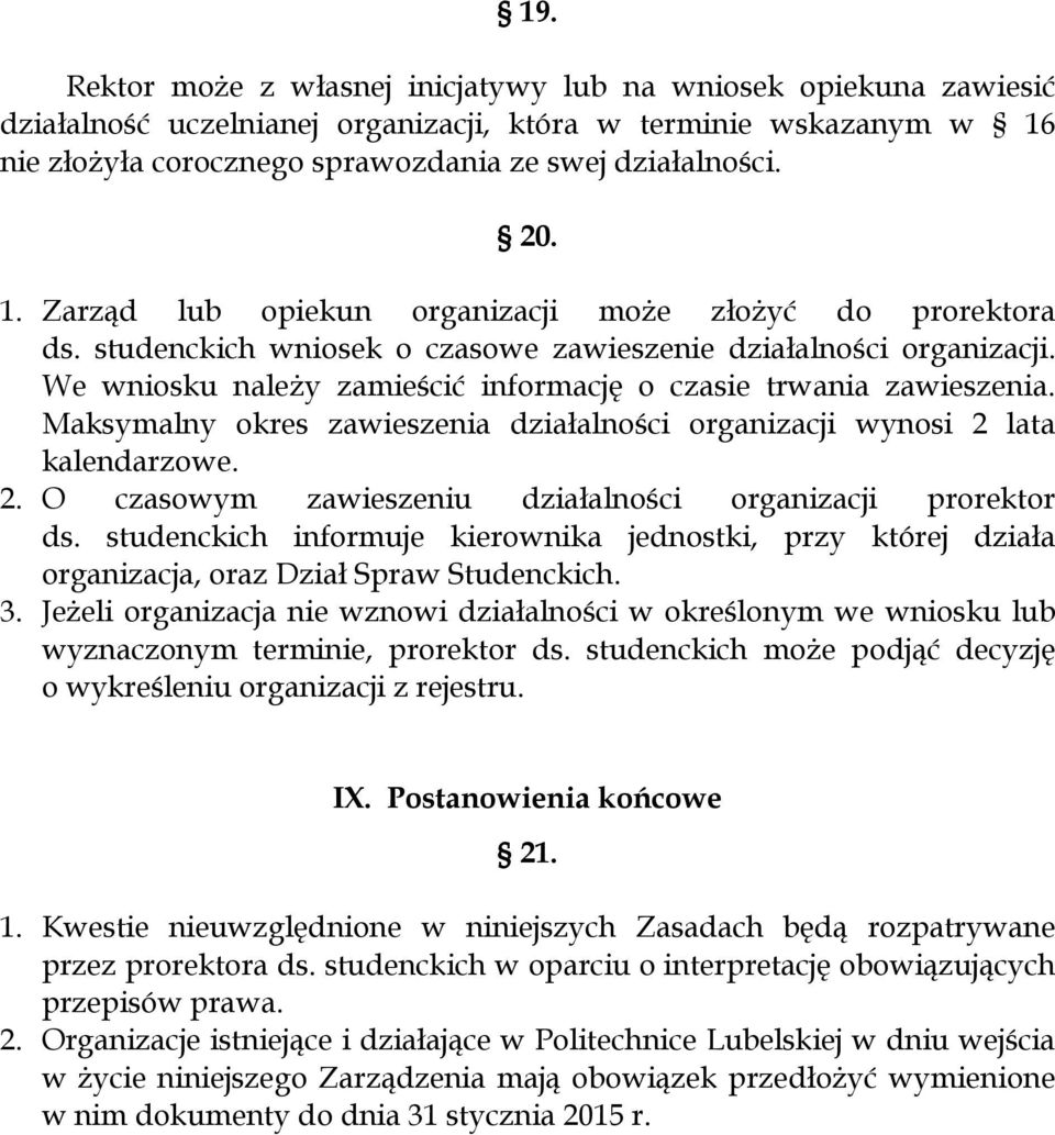 Maksymalny okres zawieszenia działalności organizacji wynosi 2 lata kalendarzowe. 2. O czasowym zawieszeniu działalności organizacji prorektor ds.