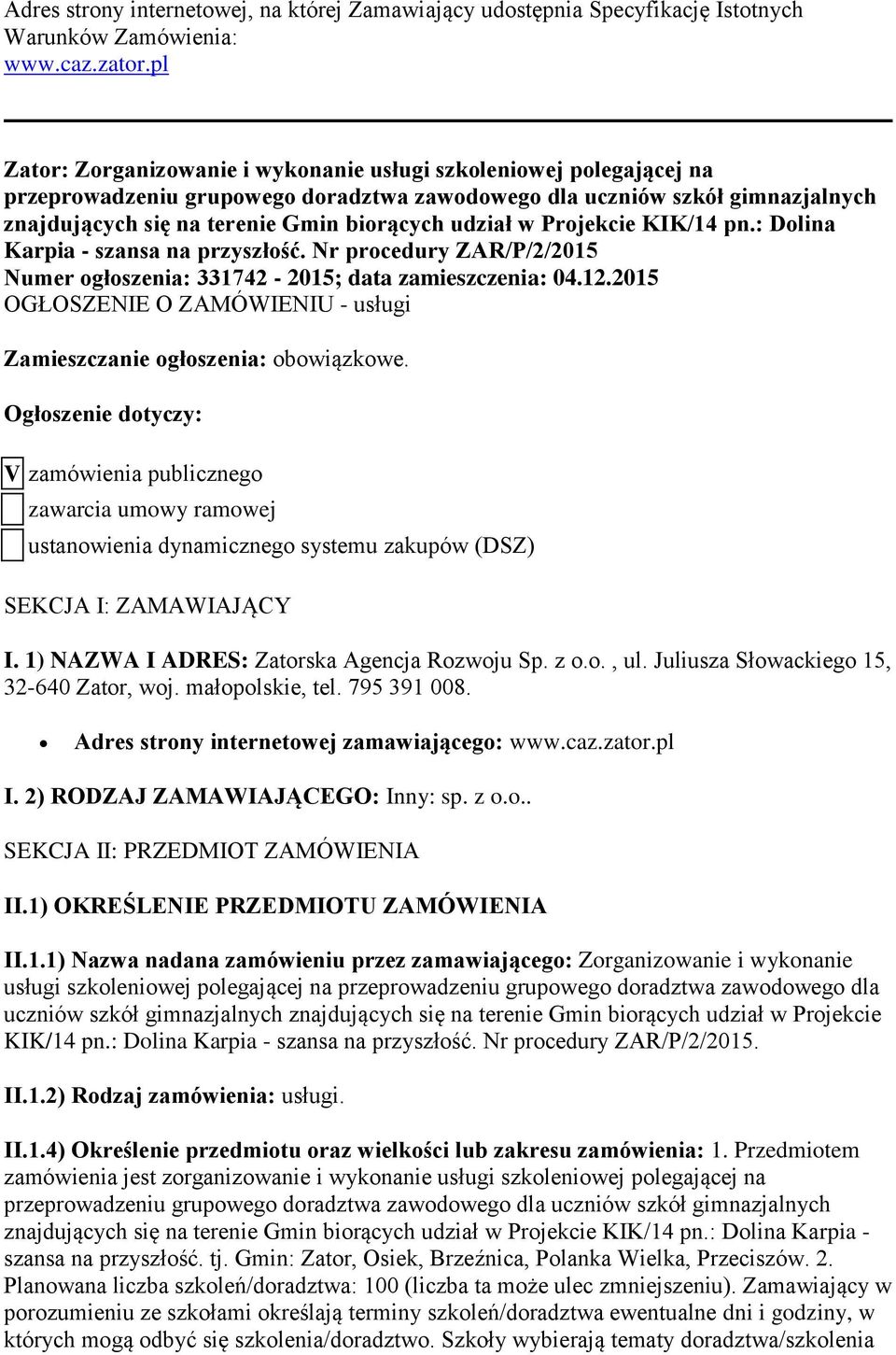 udział w Projekcie KIK/14 pn.: Dolina Karpia - szansa na przyszłość. Nr procedury ZAR/P/2/2015 Numer ogłoszenia: 331742-2015; data zamieszczenia: 04.12.